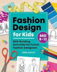 Fashion Design for Kids : Skill-Building Activities for Future Fashion Designers - Kerri Quigley