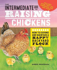 The Intermediate Guide to Raising Chickens : How to Expand and Maintain a Happy Backyard Flock - Amber Bradshaw