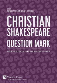 Christian Shakespeare : Question Mark: A Collection of Essays on Shakespeare in his Christian Context - Michael Scott