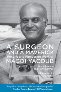 A Surgeon and a Maverick : The Life and Pioneering Work of Magdi Yacoub - Fiona Gorman