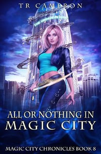 All or Nothing in Magic City : Magic City Chronicles - TR Cameron