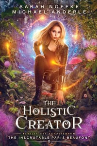 The Holistic Creator : The Inscrutable Paris Beaufont - Sarah Noffke