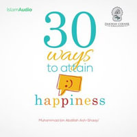 30 Ways To Attain Happiness - Muhammad bin Abdillah Ash-Shaayi'