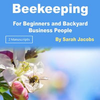 Beekeeping : For Beginners and Backyard Business People - Sarah Jacobs