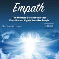 Empath : The Ultimate Survival Guide for Empaths and Highly Sensitive People - Camelia Hensen