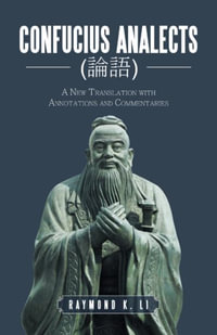 Confucius Analects (e«-eª) : A New Translation with Annotations and Commentaries - Raymond K. Li