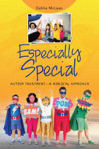 Especially Special : Autism Treatment-A Biblical Approach - Dahlia McLean