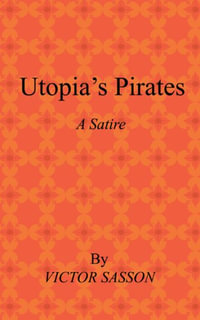 Utopia's Pirates : A Satire - Victor Sasson