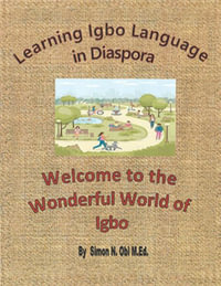 Learning Igbo Language in Diaspora : Welcome to the Wonderful World of Igbo - Simon N. Obi M.Ed.