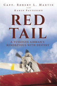 Red Tail : A Tuskegee Airman's Rendezvous with Destiny - Capt Robert L Martin
