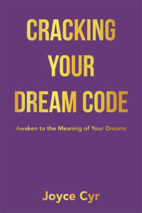 Cracking Your Dream Code : Awaken to the Meaning of Your Dreams - Joyce Cyr