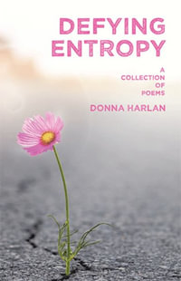 Defying Entropy : A Collection of Poems - Donna Harlan
