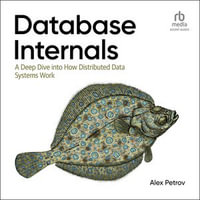 Database Internals : A Deep Dive into How Distributed Data Systems Work, 1st Edition - Alex Petrov