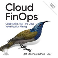 Cloud FinOps, 2nd Edition : Collaborative, Real-Time Cloud Value Decision Making - J.R. Storment