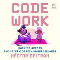 Code Work : Hacking across the US/Mexico Techno-Borderlands - Gary Tiedemann
