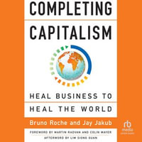Completing Capitalism : Heal Business to Heal the World - Jay Jakub