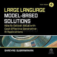 Large Language Model-Based Solutions : How to Deliver Value with Cost-Effective Generative AI Applications - Shreyas Subramanian