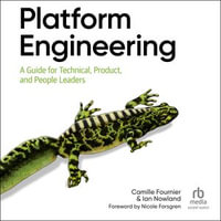Platform Engineering : A Guide for Technical, Product, and People Leaders - Camille Fournier