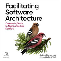 Facilitating Software Architecture : Empowering Teams to Make Architectural Decisions - Andrew Harmel-Law