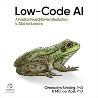 Low-Code AI : A Practical Project-Driven Introduction to Machine Learning - Michael Abel