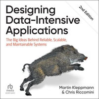 Designing Data-Intensive Applications, 2nd Edition : The Big Ideas Behind Reliable, Scalable, and Maintainable Systems - Martin Kleppmann