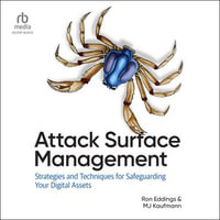 Attack Surface Management : Strategies and Techniques for Safeguarding Your Digital Assets - Ron Eddings