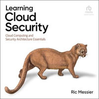 Learning Cloud Security : Cloud Computing and Security Architecture Essentials - Ric Messier