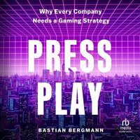 Press Play : Why Every Company Needs a Gaming Strategy - Bastian Bergmann