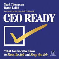 CEO Ready : What You Need to Know to Earn the Job--and Keep the Job