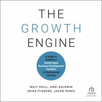 The Growth Engine : A Guide to Building a World-Class Business Development Function in Professional Services - Jacob Parks
