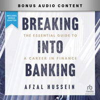 Breaking into Banking : The Essential Guide to a Career in Finance - Afzal Hussein