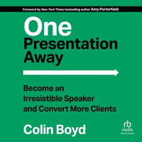 One Presentation Away : Become an Irresistible Speaker and Convert More Clients - Colin Boyd