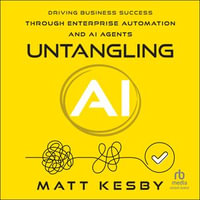 Untangling AI : Driving Business Success Through Enterprise Automation and AI Agents - Matt Kesby