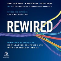 Rewired : McKinsey's Playbook on How Leading Companies Win with Technology and AI, 2nd Edition, Revised and Expanded - Rob Levin