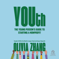 YOUth : The Young Person's Guide to Starting a Nonprofit - Olivia Zhang