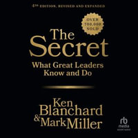 The Secret, Fourth Edition : What Great Leaders Know and Do - Ken Blanchard