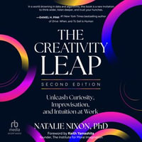 The Creativity Leap, Second Edition : Unleash Curiosity, Improvisation, and Intuition at Work
