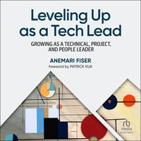 Leveling Up as a Tech Lead : Growing as a Technical, Project, and People Leader - Anemari Fiser