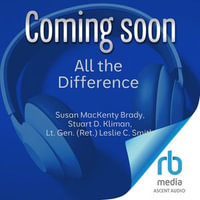 All the Difference : Six Leadership Actions to Bridge Perspectives, Strengthen Teams, and Create Value - Susan MacKenty Brady