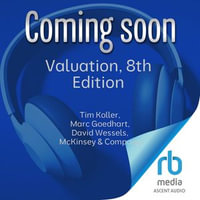 Valuation, 8th Edition : Measuring and Managing the Value of Companies - Tim Koller