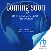 Banking : A Very Short Introduction - John Goddard