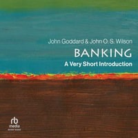 Banking : A Very Short Introduction - John Goddard