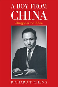 A Boy from China : Struggle in the U.S.A. - RICHARD T. CHENG