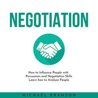 NEGOTIATION : How to Influence People with Persuasion and Negotiation Skills Learn how to Analyze People - Michael Branson