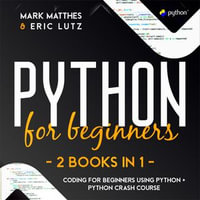 Python for Beginners : 2 Books in 1: Coding for Beginners Using Python + Python Crash Course - Jerome Vega