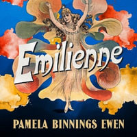 Emilienne : A Novel of Belle Epoque Paris - Pamela Binnings Ewen