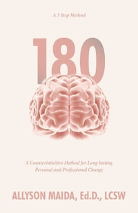 180 : A Counterintuitive Method for Long-lasting Personal and Professional Change - Allyson Maida Ed.D. LCSW