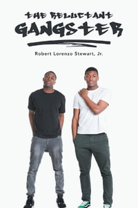 THE RELUCTANT GANGSTER - Robert Lorenzo Stewart Jr.