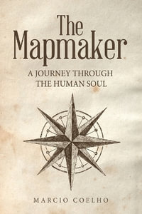 The Mapmaker : A Journey Through the Human Soul - Marcio Coelho