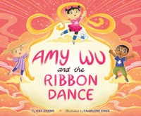 Amy Wu and the Ribbon Dance : Amy Wu - Kat Zhang